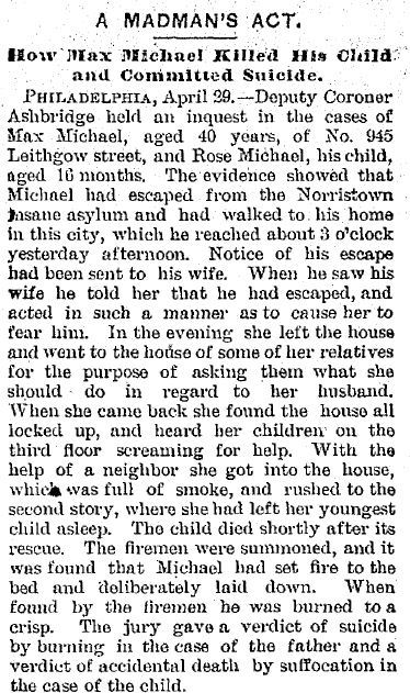 A Madman's Act. How Max Michael Killed His Child and Committed Suicide Date: Thursday, May 1, 1884 Paper: Trenton Evening Times (Trenton, NJ) Volume: II Issue: 70 Page: 5