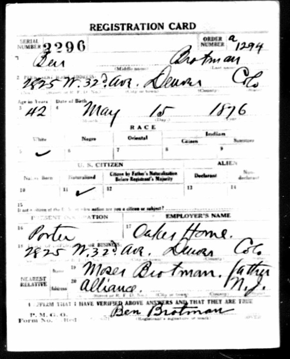 Ben Brotman World War I draft registration Registration State: Colorado; Registration County: Denver; Roll: 1544482; Draft Board: 1