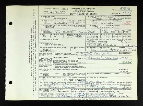 Lee Schoenthal death certificate Ancestry.com. Pennsylvania, Death Certificates, 1906-1963 [database on-line]. Provo, UT, USA: Ancestry.com Operations, Inc., 2014. Original data: Pennsylvania (State). Death certificates, 1906–1963. Series 11.90 (1,905 cartons). Records of the Pennsylvania Department of Health, Record Group 11. Pennsylvania Historical and Museum Commission, Harrisburg, Pennsylvania.