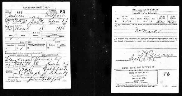 Julius Goldfarb World War I draft registration Registration State: New Jersey; Registration County: Hudson; Roll: 1712213; Draft Board: 10