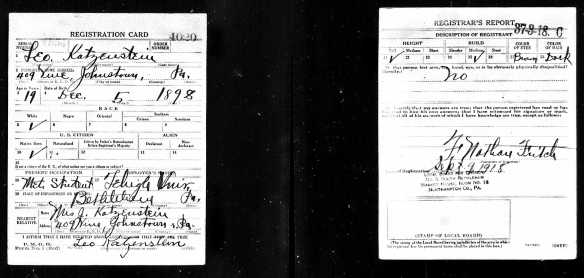 Leo Katzenstein World War I draft registration Registration State: Pennsylvania; Registration County: Cambria; Roll: 1893243; Draft Board: 1 Description Draft Card : K Source Information Ancestry.com. U.S., World War I Draft Registration Cards, 1917-1918 [database on-line]. 
